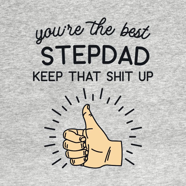 You're the Best Step Dad Keep That Shit Up by redbarron